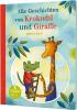 Krokodil und Giraffe: Alle Geschichten von Krokodil und Giraffe - 