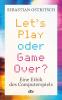 Let's Play oder Game Over? - 