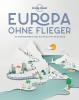 Lonely Planet Europa ohne Flieger - 