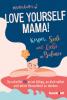 Love yourself, Mama! - 