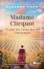 Madame Clicquot und das Glück der Champagne - 