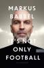 Markus Babbel - It's not only Football - 
