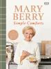 Mary Berry's Simple Comforts - 