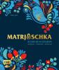 Matrjoschka – Kochen wie in Osteuropa: aromatisch – traditionell – authentisch - 