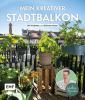 Mein kreativer Stadtbalkon - DIY-Projekte und Gartenwissen präsentiert vom Garten Fräulein - 