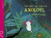 Mein Leben als einsamer Axolotl - 