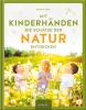 Mit Kinderhänden die Schätze der Natur entdecken - 