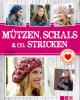 Mützen, Schals & Co. stricken - 