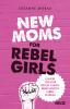 New Moms for Rebel Girls - 