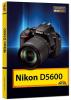 Nikon D5600 - Das Handbuch zur Kamera - 
