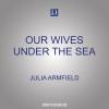 Our Wives Under the Sea - 