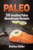 Paleo: 50 kreative Paleo Abendessen-Rezepte - 
