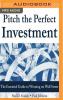 Pitch the Perfect Investment: The Essential Guide to Winning on Wall Street - 