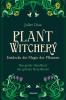Plant Witchery – Entdecke die Magie der Pflanzen - 
