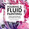 Pouring und Fluid Painting – Geniale Gießtechnik für leuchtende Acryl-Bilder - 