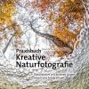 Praxisbuch Kreative Naturfotografie - 