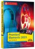Premiere Elements 2023 - Das Praxisbuch zur Software - 