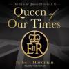 Queen of Our Times: The Life of Queen Elizabeth II - 