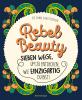 Rebel Beauty - Entdecke sieben Wege, um zu erfahren, wie einzigartig du bist! - 