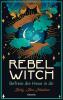 Rebel Witch – Befreie die Hexe in dir - 