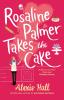 Rosaline Palmer Takes the Cake: by the author of Boyfriend Material - 