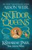 Six Tudor Queens: Katharine Parr, The Sixth Wife - 