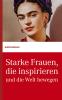 Starke Frauen, die inspirieren und die Welt bewegen - 