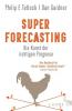 Superforecasting - Die Kunst der richtigen Prognose - 