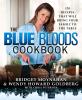 The Blue Bloods Cookbook: 120 Recipes That Will Bring Your Family to the Table - 