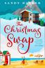 The Christmas Swap: A wonderfully festive Christmas romance for fans of The Holiday - 