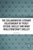 The Collaborative Literary Relationship of Percy Bysshe Shelley and Mary Wollstonecraft Shelley - 
