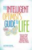 The Intelligent Optimist's Guide to Life: How to Find Health and Success in a World That's a Better Place Than You Think - 