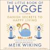 The Little Book of Hygge: Danish Secrets to Happy Living - 
