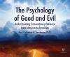 The Psychology of Good and Evil: Understanding Extraordinary Behavior from Altruism to Atrocities - 