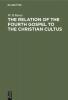 The Relation of the Fourth Gospel to the Christian Cultus - 