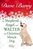 The Shepherd, the Angel, and Walter the Christmas Miracle Dog - 