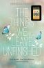 The Things we leave unfinished - 