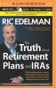 The Truth about Retirement Plans and IRAs: All the Strategies You Need to Build Savings, Select the Right Investments, and Receive the Retirement Inco - 