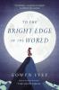 To the Bright Edge of the World - 