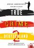 TRUE CRIME DEUTSCHLAND 2 Wahre Verbrechen – Echte Kriminalfälle - 