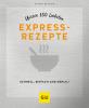 Unsere 150 liebsten Expressrezepte - 