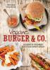 Vegane Burger & Co - Die besten Rezepte für leckeres Fast Food ohne Fleisch - - 
