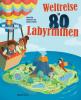 Weltreise in 80 Labyrinthen. Das Rätselbuch Für Kinder ab 7 Jahren - 