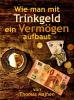 Wie man mit Trinkgeld ein Vermögen aufbaut - 