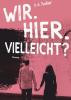 Wir. Hier. Vielleicht? - 