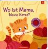 Wo ist Mama, kleine Katze? (Fühlen&begreifen) - 