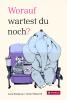 Worauf wartest du noch? - 