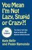 You Mean I'm Not Lazy, Stupid or Crazy?! - 