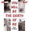 You Will Be the Death of Me - 