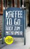 Kaffee to go - auch zum Mitnehmen! - Norbert Golluch